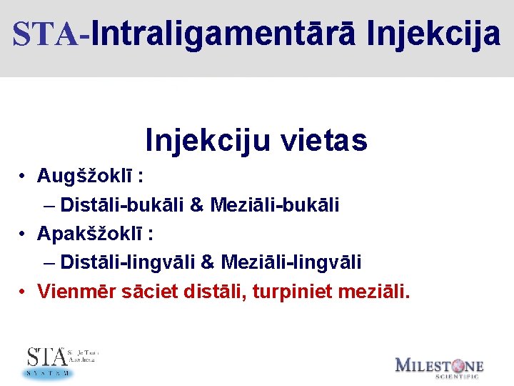 STA-Intraligamentārā Injekcija Injekciju vietas • Augšžoklī : – Distāli-bukāli & Meziāli-bukāli • Apakšžoklī :