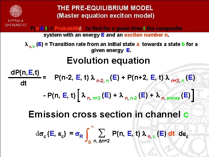 THE PRE-EQUILIBRIUM MODEL (Master equation exciton model) P(n, E, t) = Probability Probabilité to