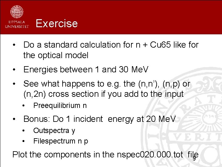 Exercise • Do a standard calculation for n + Cu 65 like for the