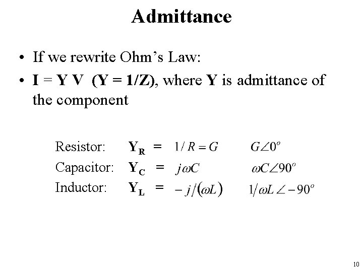 Admittance • If we rewrite Ohm’s Law: • I = Y V (Y =