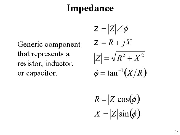 Impedance Generic component that represents a resistor, inductor, or capacitor. 12 