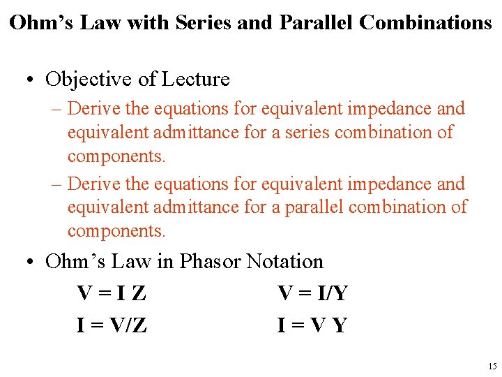 Ohm’s Law with Series and Parallel Combinations • Objective of Lecture – Derive the