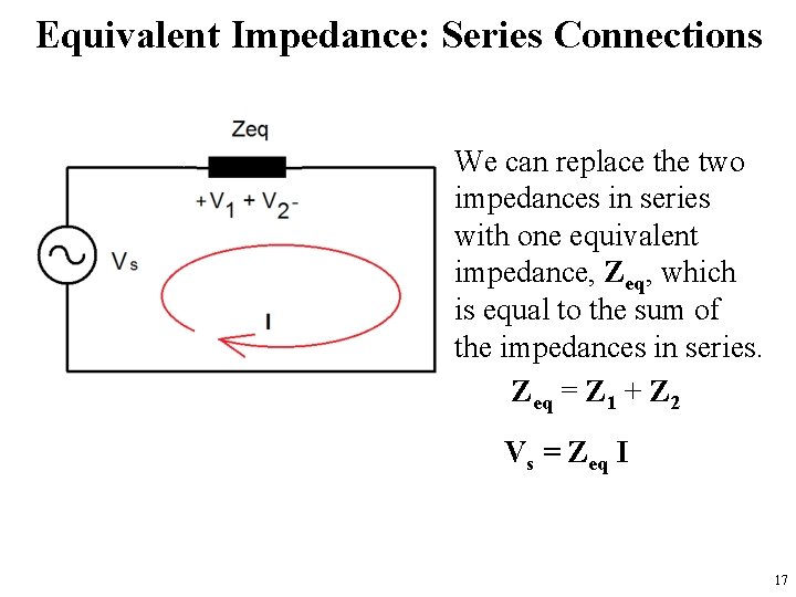 Equivalent Impedance: Series Connections We can replace the two impedances in series with one