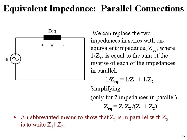 Equivalent Impedance: Parallel Connections We can replace the two impedances in series with one