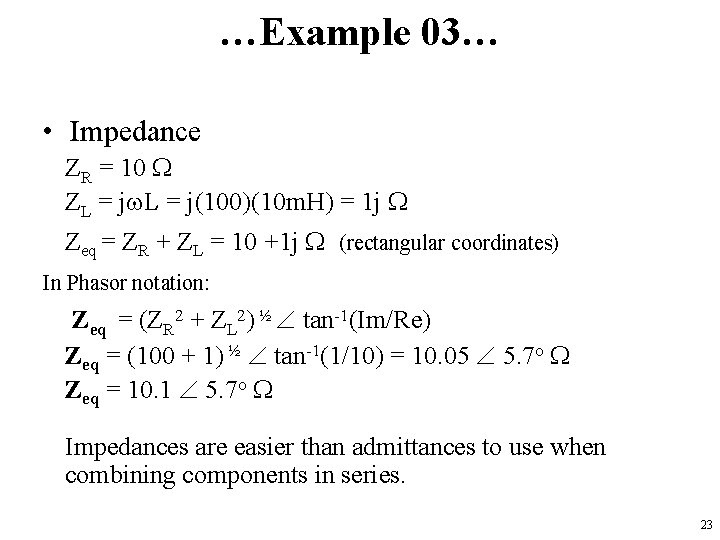 …Example 03… • Impedance ZR = 10 W ZL = jw. L = j(100)(10