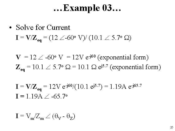 …Example 03… • Solve for Current I = V/Zeq = (12 -60 o V)/