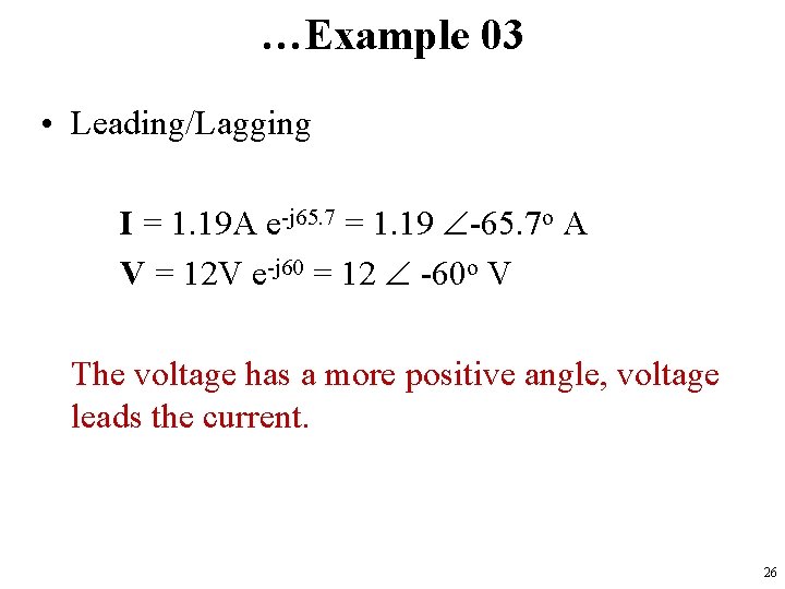 …Example 03 • Leading/Lagging I = 1. 19 A e-j 65. 7 = 1.