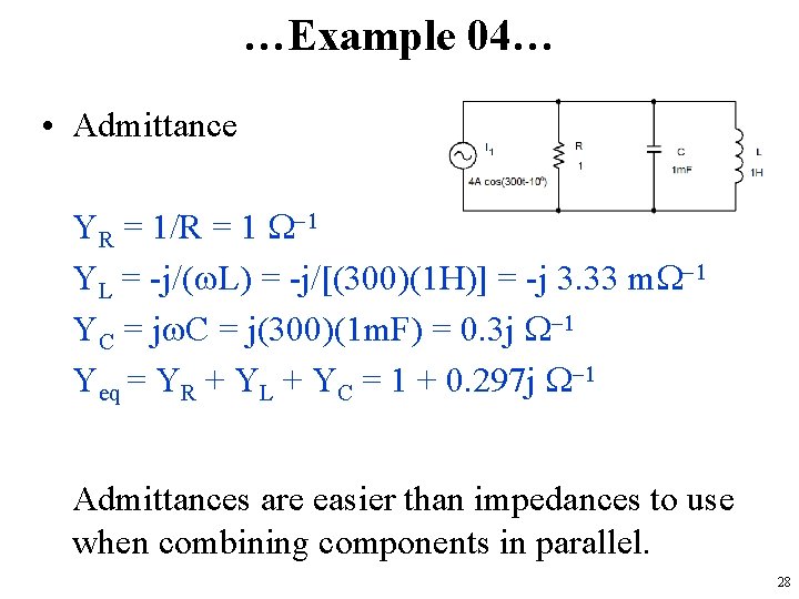…Example 04… • Admittance YR = 1/R = 1 W-1 YL = -j/(w. L)