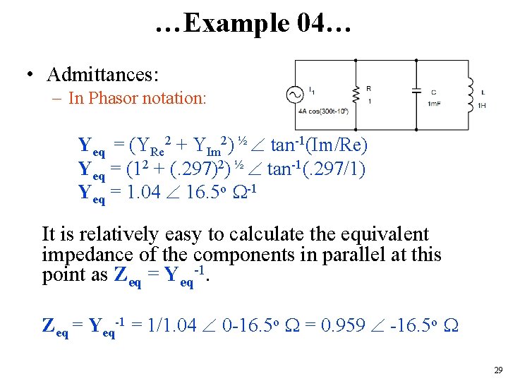 …Example 04… • Admittances: – In Phasor notation: Yeq = (YRe 2 + YIm