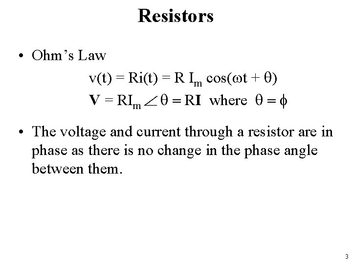 Resistors • Ohm’s Law v(t) = Ri(t) = R Im cos(wt + q) V