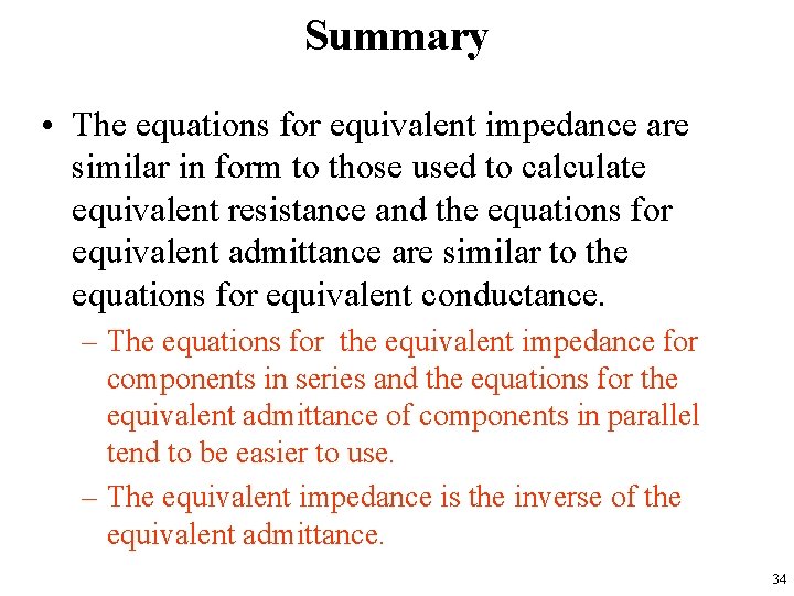 Summary • The equations for equivalent impedance are similar in form to those used