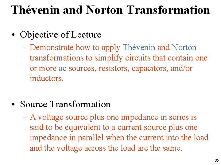 Thévenin and Norton Transformation • Objective of Lecture – Demonstrate how to apply Thévenin