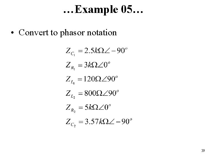 …Example 05… • Convert to phasor notation 39 