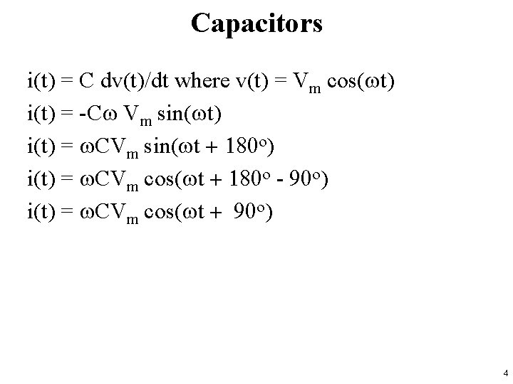 Capacitors i(t) = C dv(t)/dt where v(t) = Vm cos(wt) i(t) = -Cw Vm