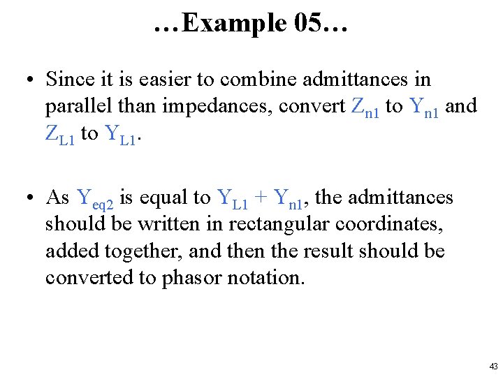 …Example 05… • Since it is easier to combine admittances in parallel than impedances,