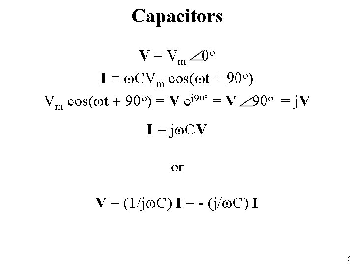 Capacitors V = Vm 0 o I = w. CVm cos(wt + 90 o)