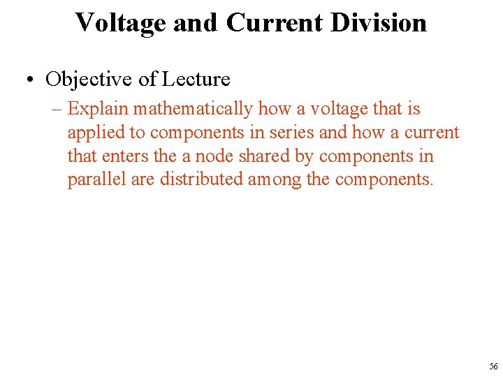 Voltage and Current Division • Objective of Lecture – Explain mathematically how a voltage