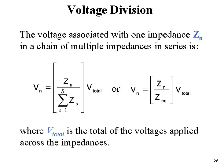 Voltage Division The voltage associated with one impedance Zn in a chain of multiple