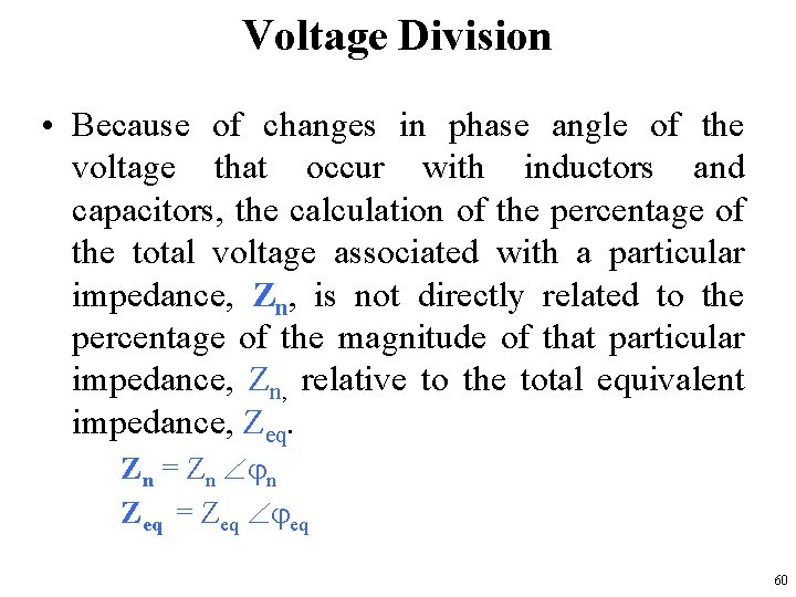 Voltage Division • Because of changes in phase angle of the voltage that occur