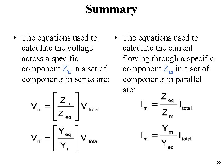 Summary • The equations used to calculate the voltage calculate the current across a