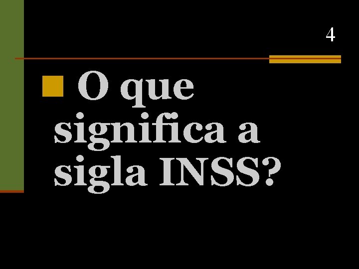4 n O que significa a sigla INSS? 