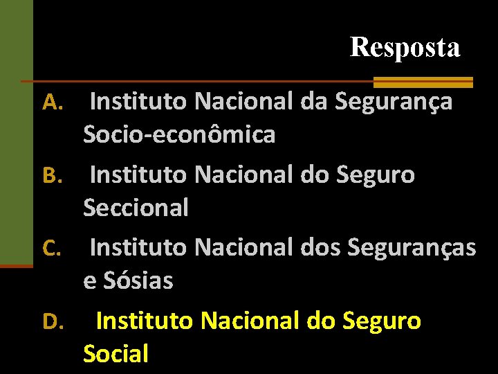 Resposta A. Instituto Nacional da Segurança Socio-econômica B. Instituto Nacional do Seguro Seccional C.