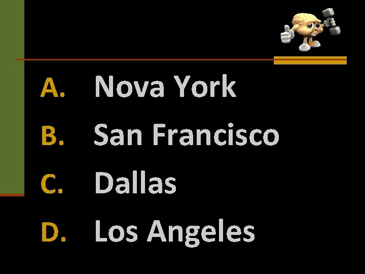 A. Nova York B. San Francisco C. Dallas D. Los Angeles 