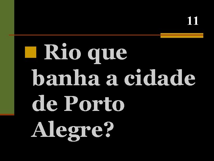 11 n Rio que banha a cidade de Porto Alegre? 