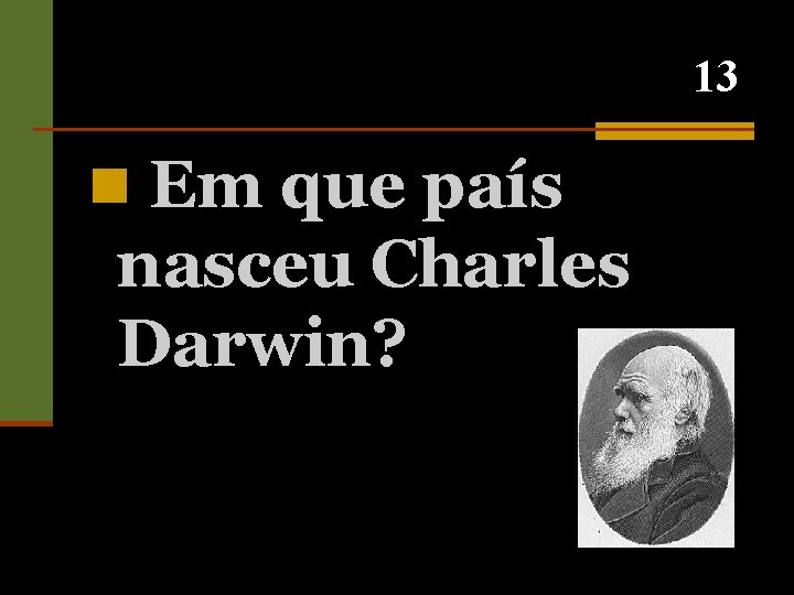 13 n Em que país nasceu Charles Darwin? 