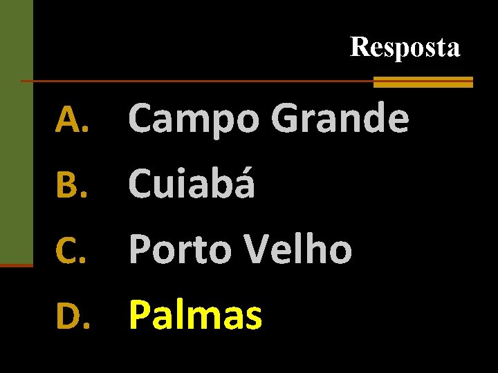 Resposta A. Campo Grande B. Cuiabá C. Porto Velho D. Palmas 