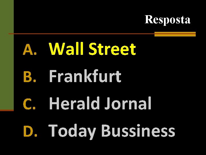 Resposta A. Wall Street B. Frankfurt C. Herald Jornal D. Today Bussiness 