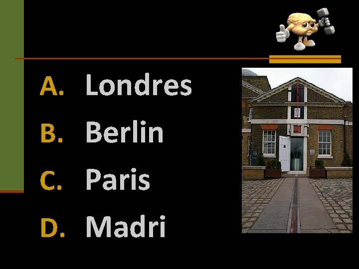 A. Londres B. Berlin C. Paris D. Madri 