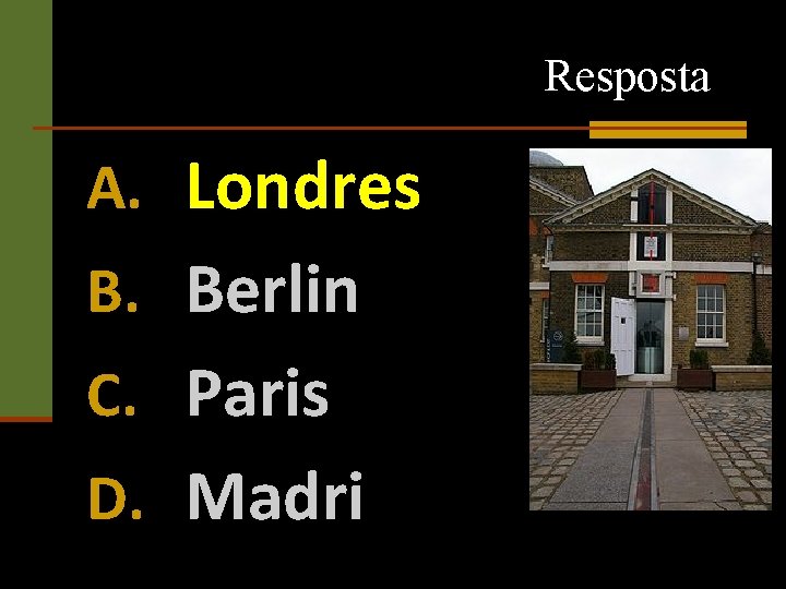 Resposta A. Londres B. Berlin C. Paris D. Madri 