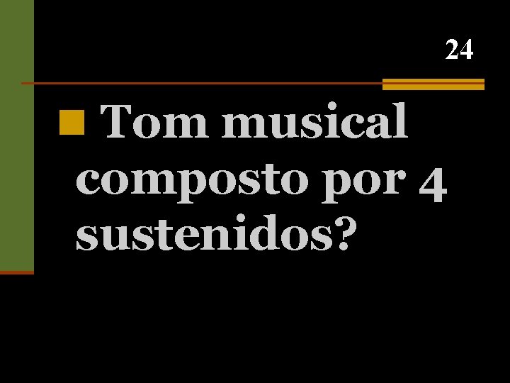 24 n Tom musical composto por 4 sustenidos? 