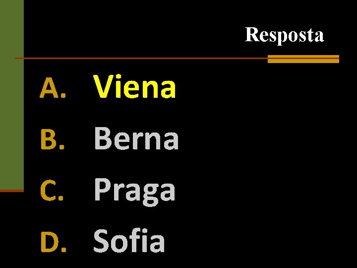 Resposta A. Viena B. Berna C. Praga D. Sofia 