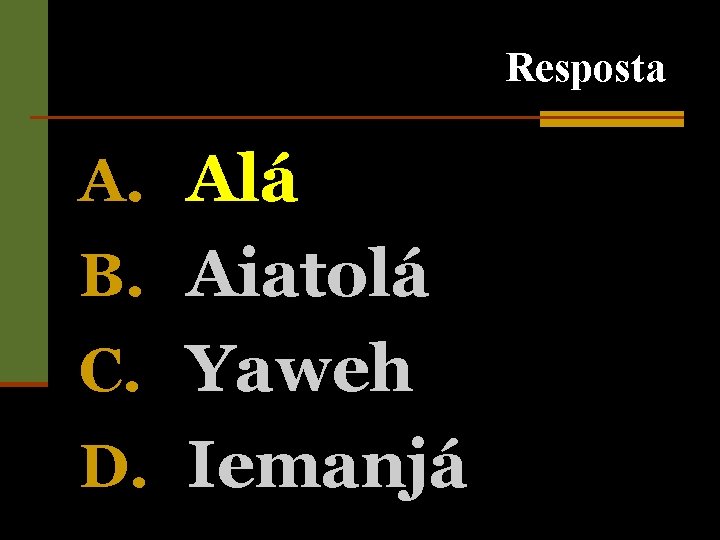 Resposta A. Alá B. Aiatolá C. Yaweh D. Iemanjá 