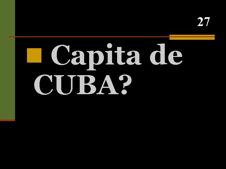 27 n Capita de CUBA? 