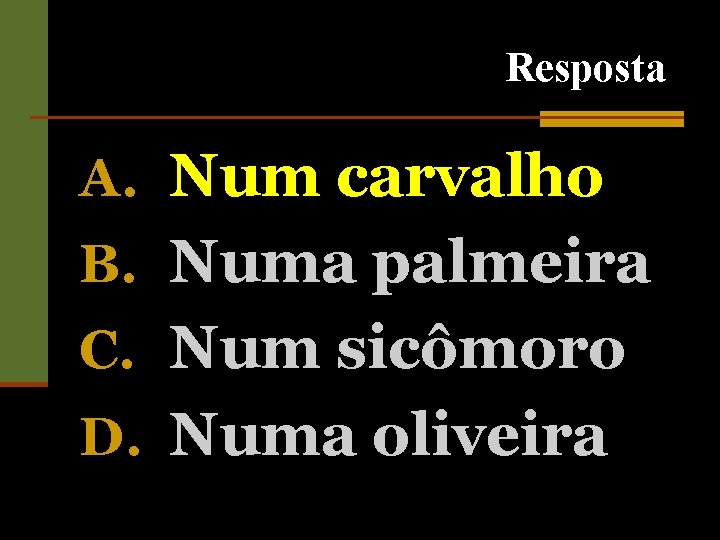 Resposta A. Num carvalho B. Numa palmeira C. Num sicômoro D. Numa oliveira 