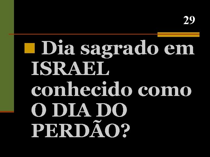 29 n Dia sagrado em ISRAEL conhecido como O DIA DO PERDÃO? 