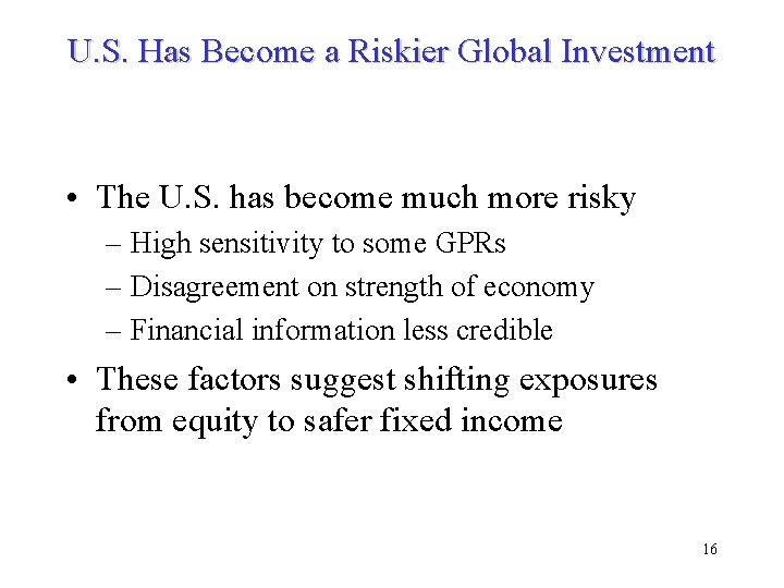 U. S. Has Become a Riskier Global Investment • The U. S. has become