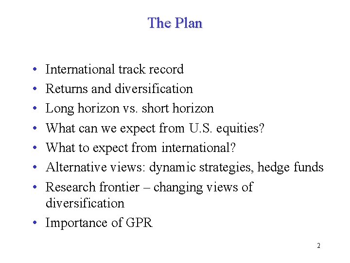The Plan • • International track record Returns and diversification Long horizon vs. short
