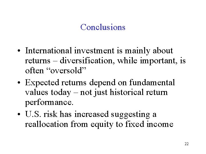 Conclusions • International investment is mainly about returns – diversification, while important, is often