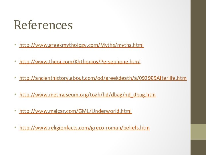 References • http: //www. greekmythology. com/Myths/myths. html • http: //www. theoi. com/Khthonios/Persephone. html •