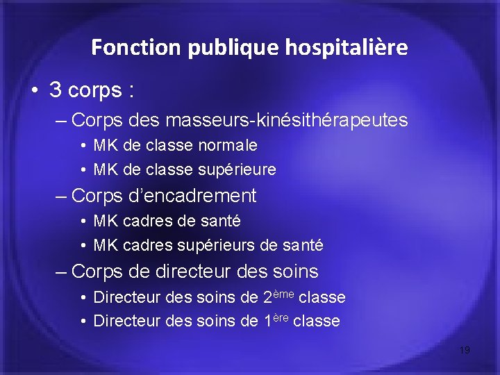 Fonction publique hospitalière • 3 corps : – Corps des masseurs-kinésithérapeutes • MK de