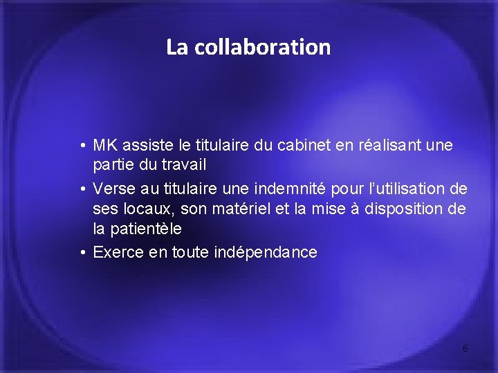 La collaboration • MK assiste le titulaire du cabinet en réalisant une partie du