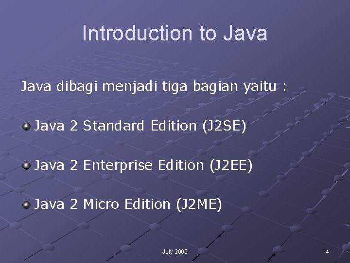 Introduction to Java dibagi menjadi tiga bagian yaitu : Java 2 Standard Edition (J Introduction to Java dibagi menjadi tiga bagian yaitu : Java 2 Standard Edition (J