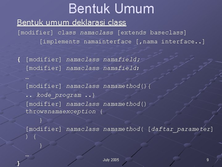 Bentuk Umum Bentuk umum deklarasi class [modifier] class namaclass [extends baseclass] [implements namainterface [,