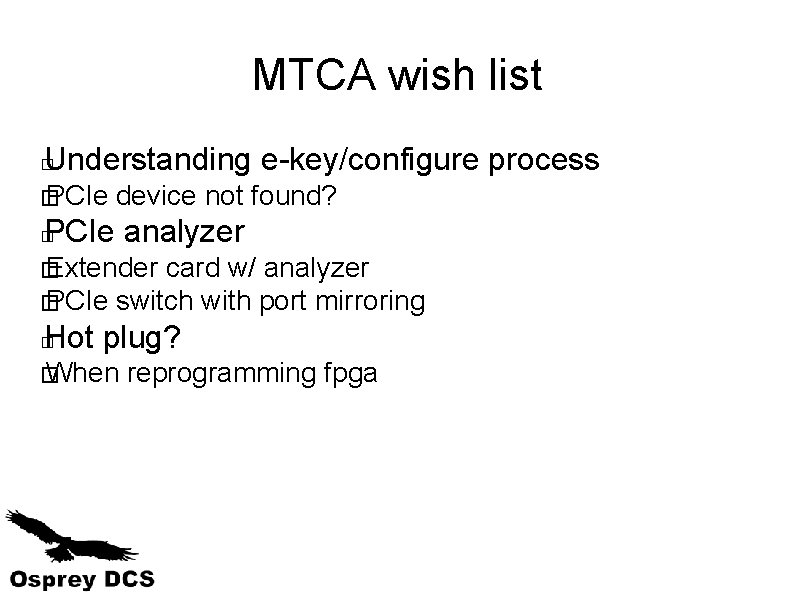 MTCA wish list Understanding e-key/configure process � � PCIe device not found? PCIe analyzer