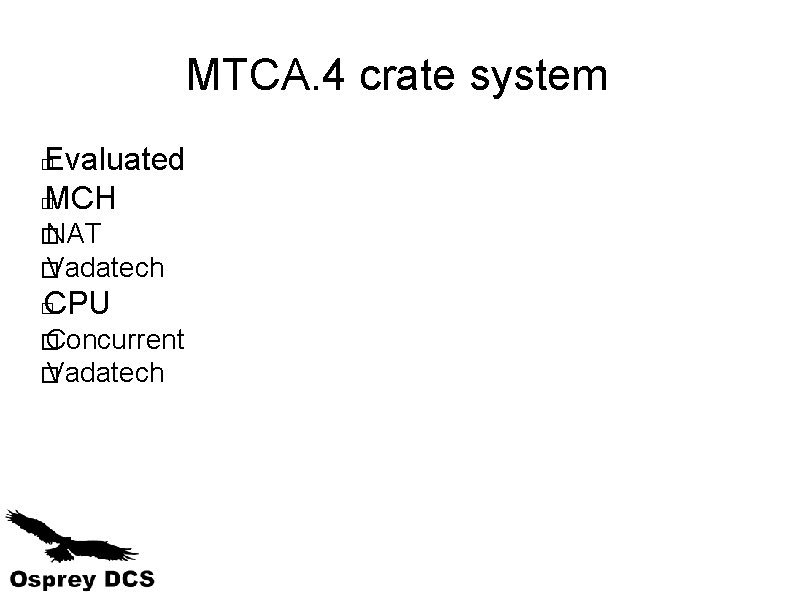 MTCA. 4 crate system Evaluated � MCH � � NAT � Vadatech CPU �