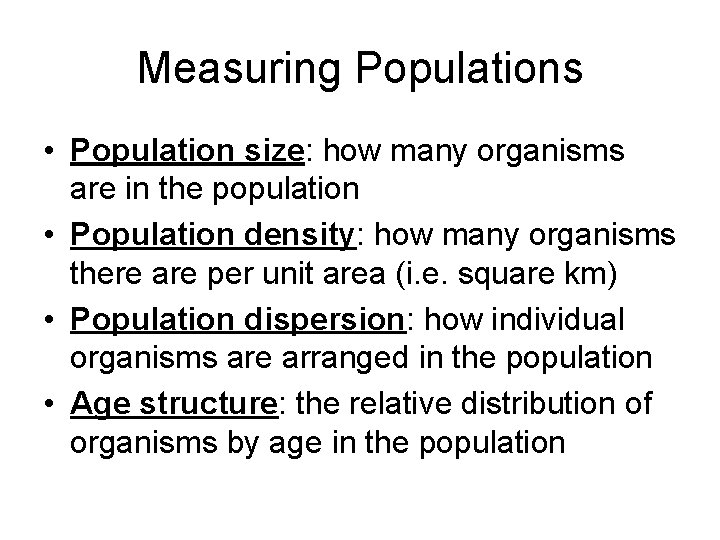 Measuring Populations • Population size: how many organisms are in the population • Population